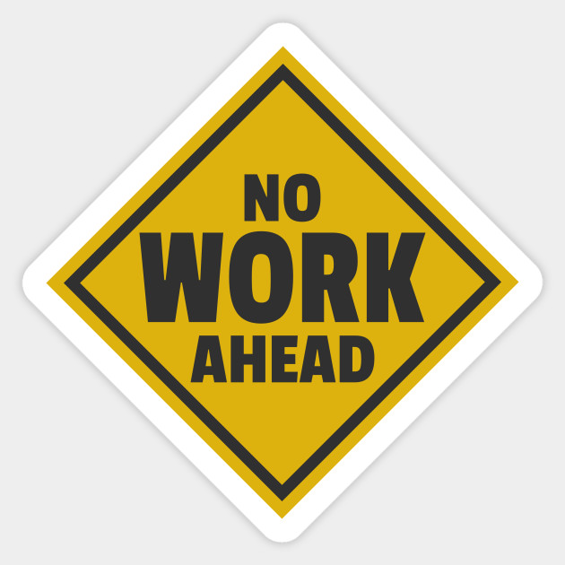 No Work Ahead Retirement Sign