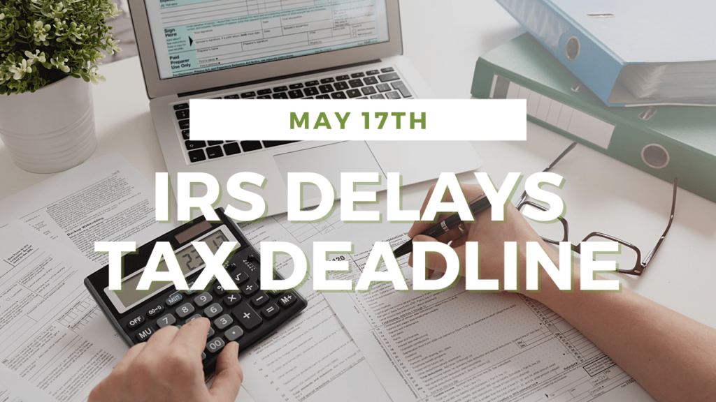 Tax Filing Delays from IRS and Payment Deadlines One more month